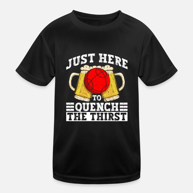 Only here to quench your thirst - bocce ball Kids Functional T-Shirt