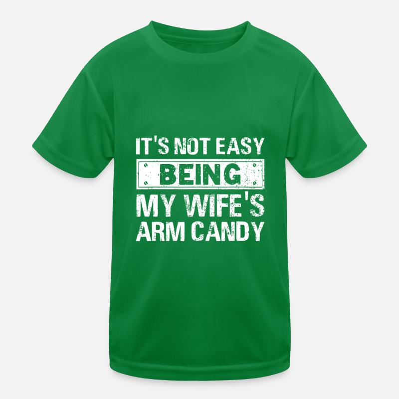 Its Not Easy Being My Wifes Arm Candy Kids Functional T-Shirt