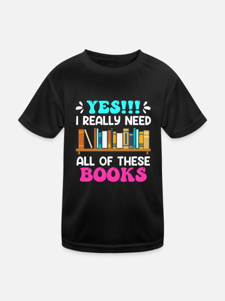 I really do need all these Books Book Lovers - Kids Functional T-Shirt - black - Front