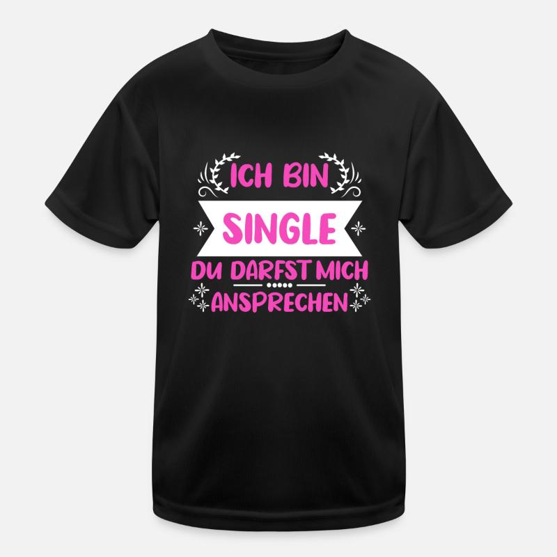 Ich bin single du darfst mich ansprechen Single Kinder Funktions-T-Shirt