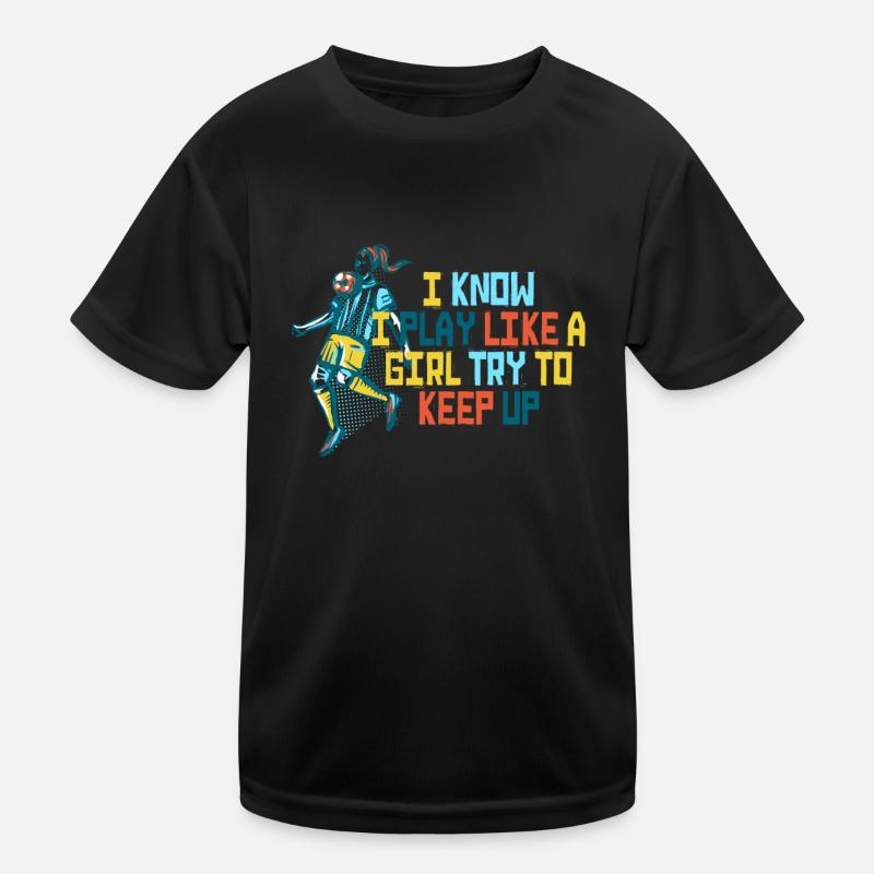 Ich weiß, dass ich wie ein Mädchen spiele und versuche, Schritt zu halten Kinder Funktions-T-Shirt