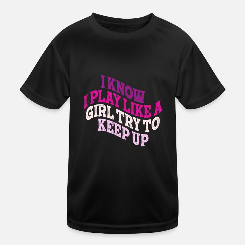 Ich weiß, dass ich wie ein Mädchen spiele und versuche, Schritt zu halten Kinder Funktions-T-Shirt