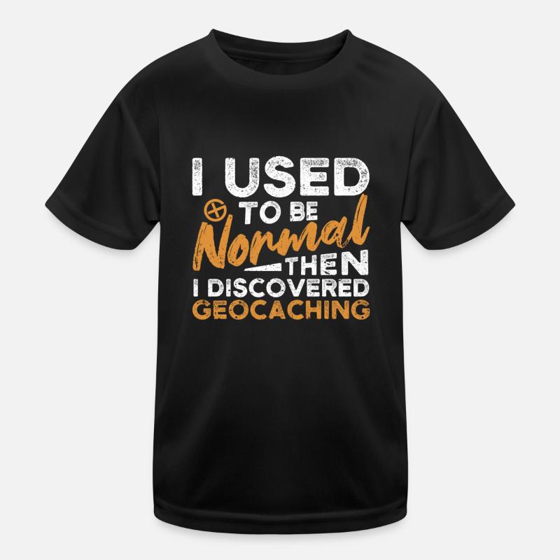 I used to be normal, then I discovered geocache Kids Functional T-Shirt