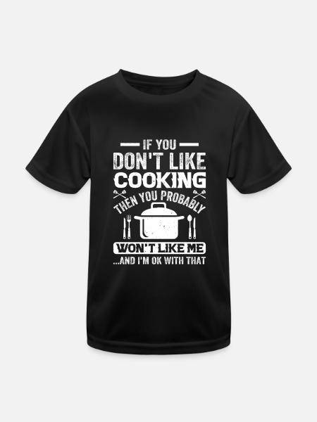 If You Don't Like Cooking Then You Probably Won't - Kinder Funktions-T-Shirt - Schwarz - Vorne
