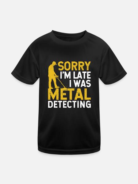 Sorry I'm Late I Was Metal Detecting Funny - Kids Functional T-Shirt - black - Front