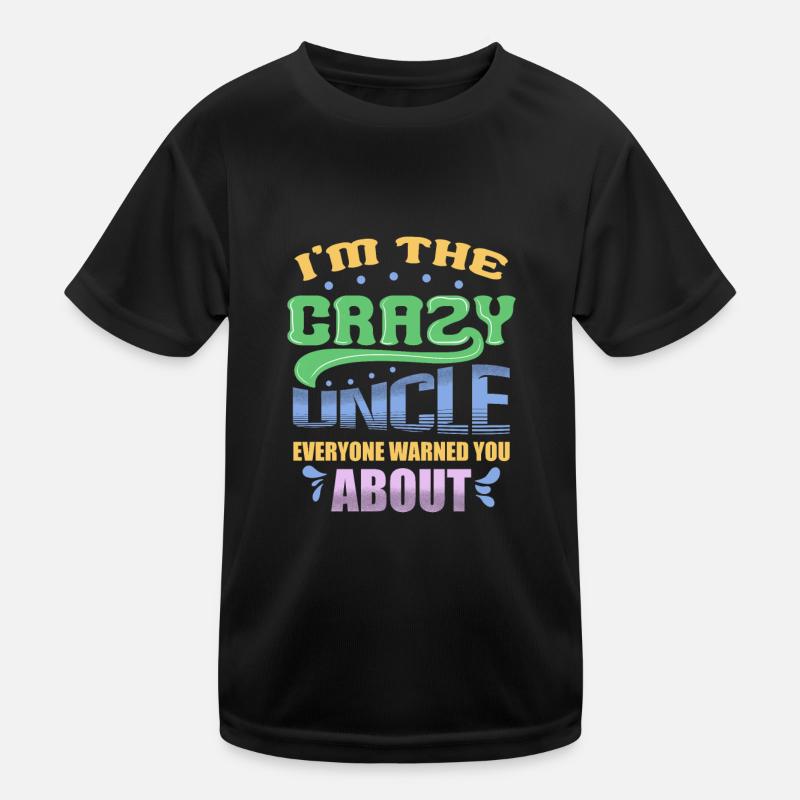 I'm The Crazy Uncle Everyone Warned You about Kinder Funktions-T-Shirt