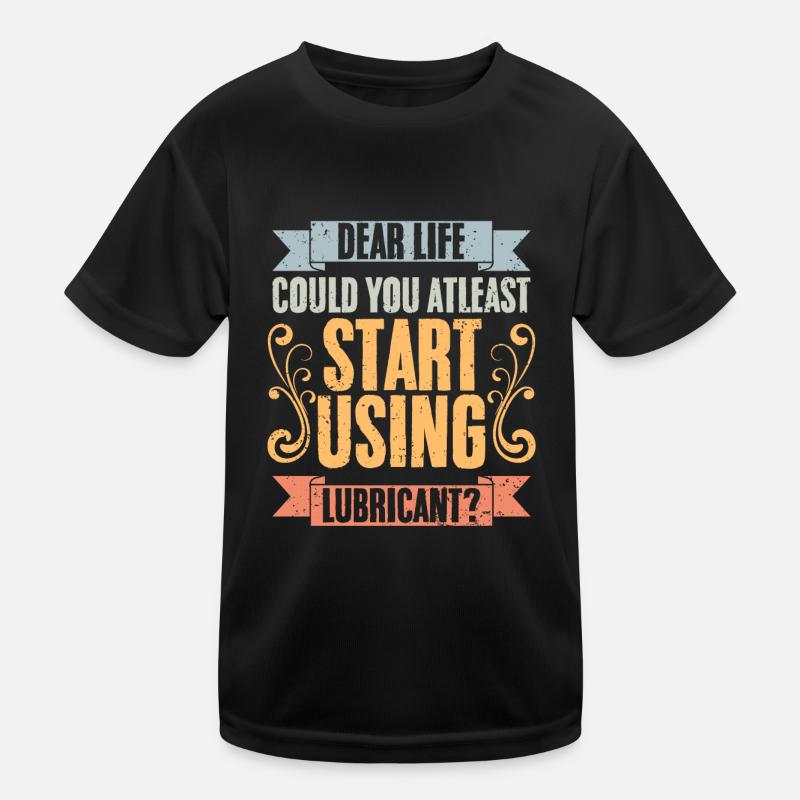 Sarcastic Dear Life Could You At Least Start Using Kinder Funktions-T-Shirt