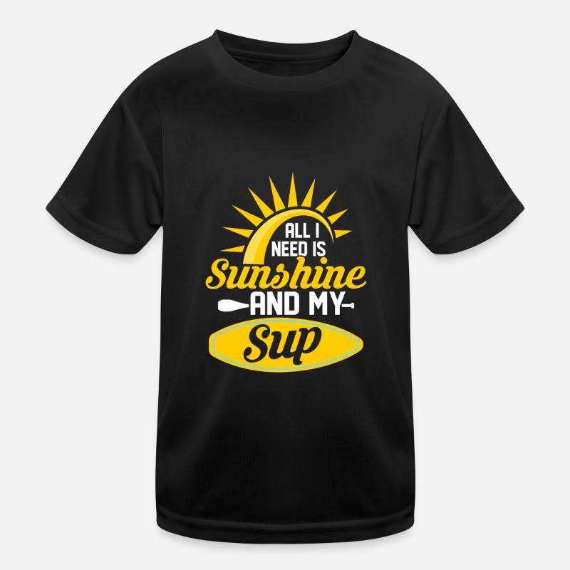 All I Need Is Sunshine And My SUP Stand Up Paddle Kinder Funktions-T-Shirt