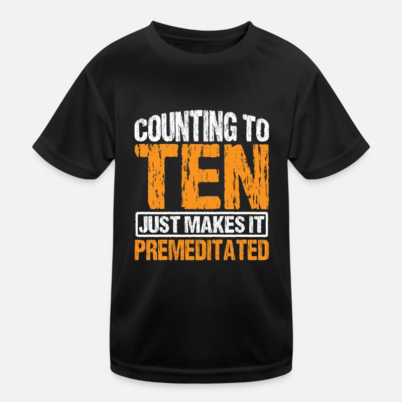 Counting To Ten Just Makes It Premeditated 10 Kinder Funktions-T-Shirt