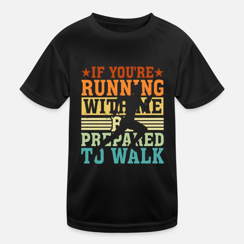 Si vous courez avec moi, soyez prêt à marcher 5 T-shirt sport Enfant