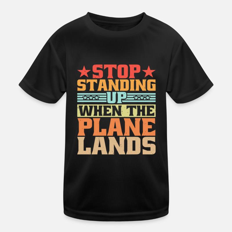 Stop Standing Up When The Plane Lands 10 Kinder Funktions-T-Shirt