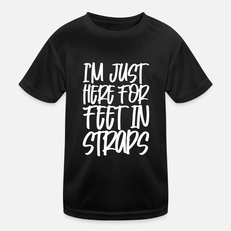 I'm Just Here For Feet In Straps Kinder Funktions-T-Shirt