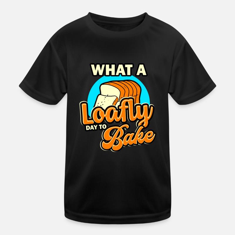 Bread Baking - What A Loafly Day To Bake Kids Functional T-Shirt