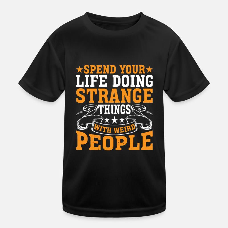Spend Your Life Doing Things With Weird People 2 Kinder Funktions-T-Shirt