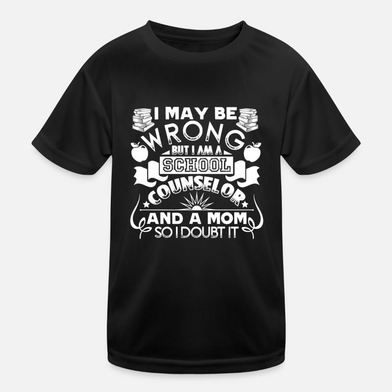 I Maybe Wrong School Counselor Mom Kids Functional T-Shirt