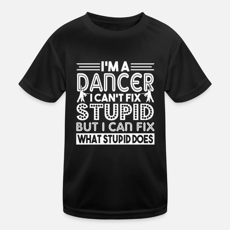 Dancer I'm A Dancer I Can't Fix Stupid Kids Functional T-Shirt