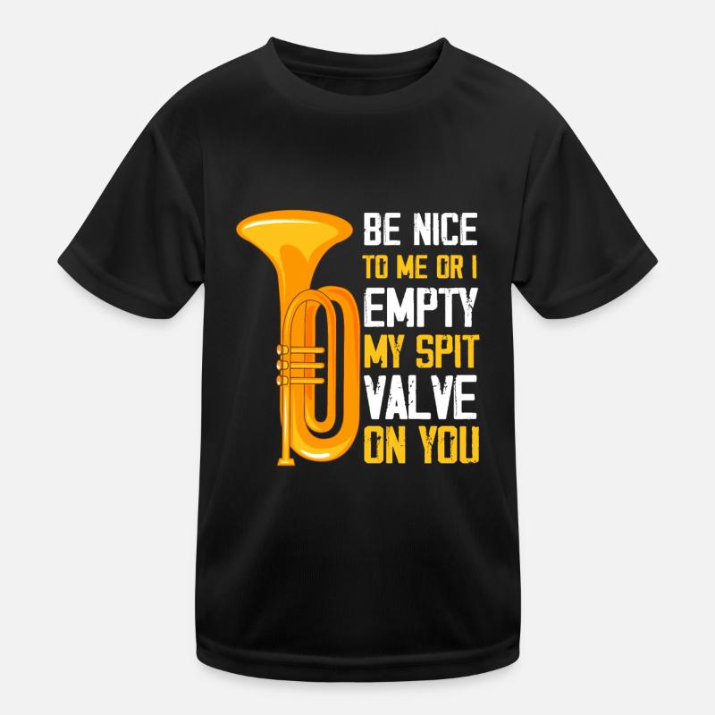 Be Nice to me Or I empty my spit valve on you, Kids Functional T-Shirt