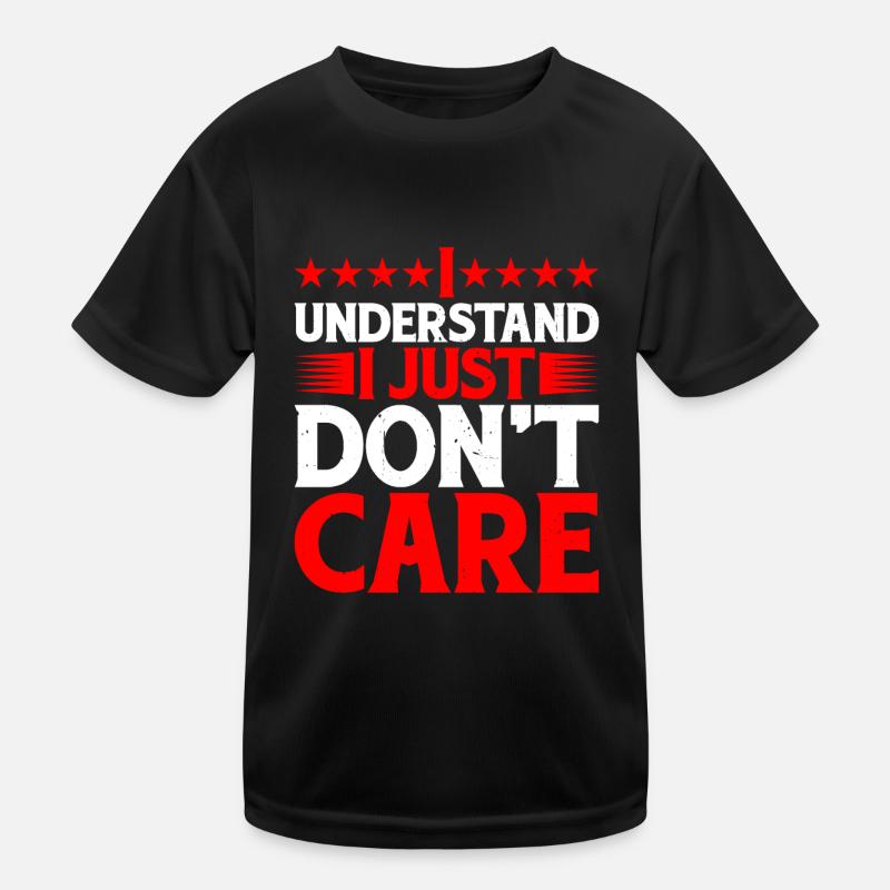I Understand, I Just Don't Care 7 Kinder Funktions-T-Shirt