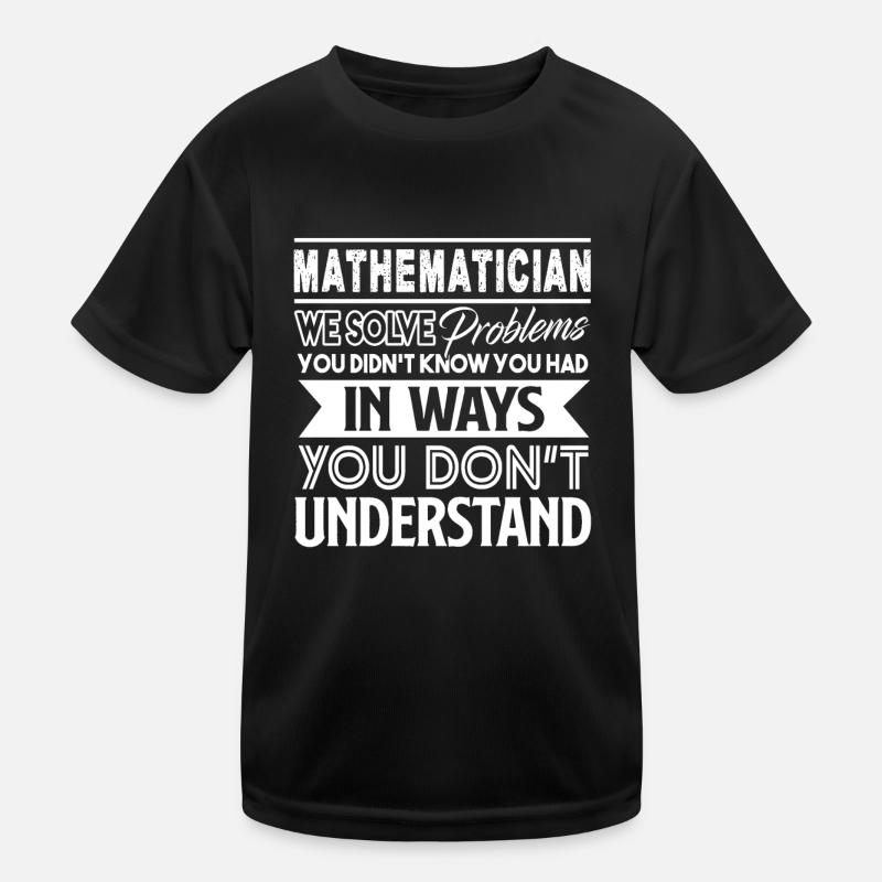 Mathematician Mathematician Solves Problems Kids Functional T-Shirt