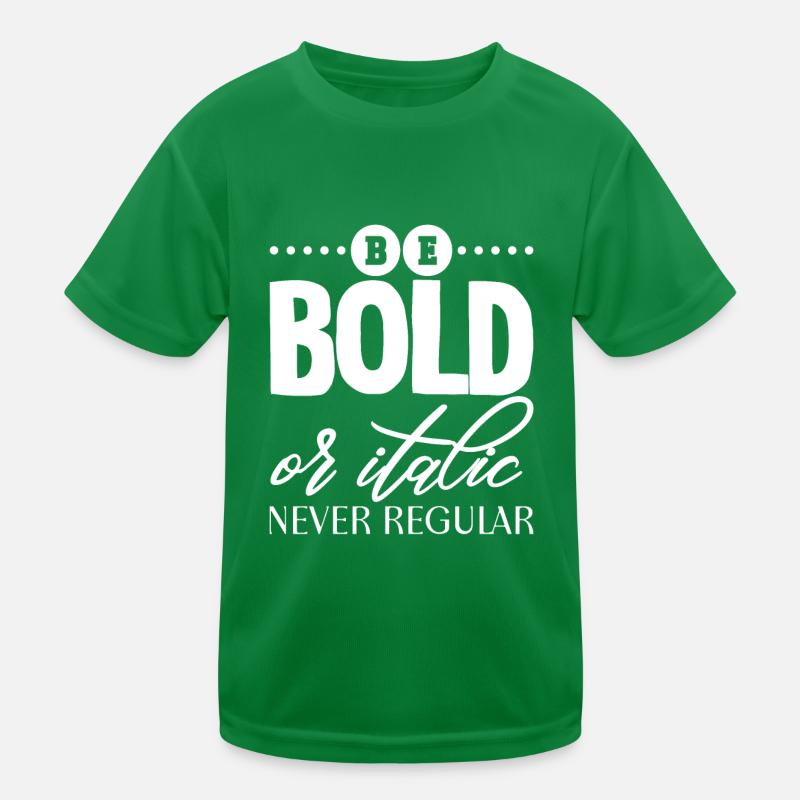 Be Bold Or Italic, Never Regular 2 Kids Functional T-Shirt