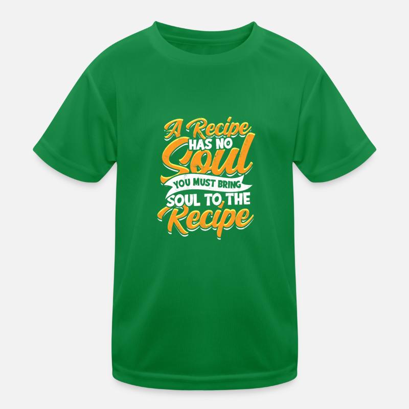 La recette n’a pas d’âme, vous apportez une âme à la recette T-shirt sport Enfant