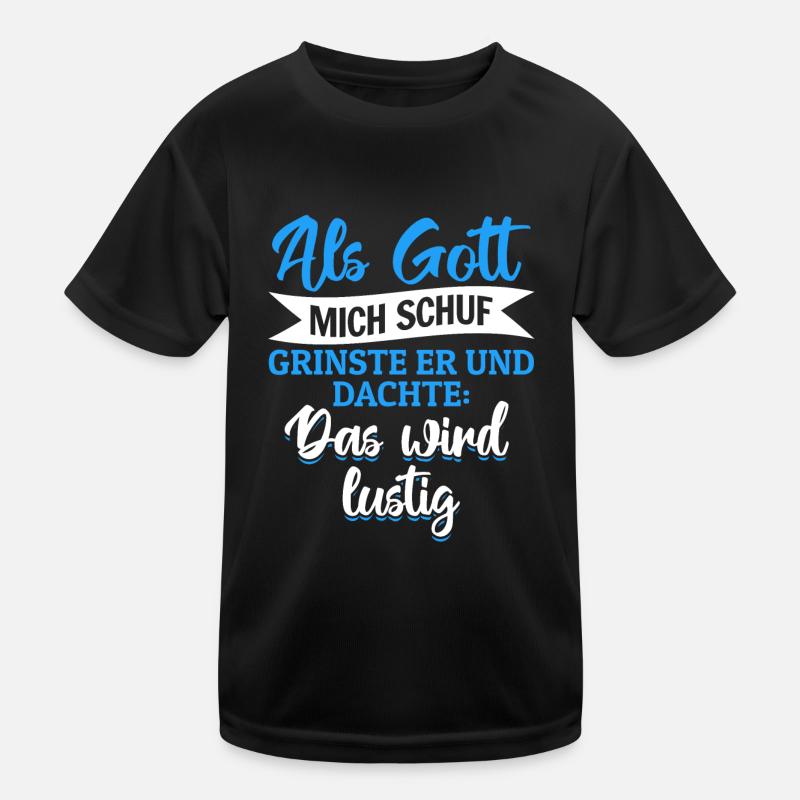 Als Gott mich schuf, dachte er, das wird lustig Kinder Funktions-T-Shirt