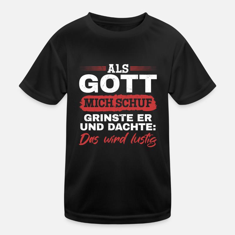 Als Gott mich schuf, dachte er, das wird lustig Kinder Funktions-T-Shirt