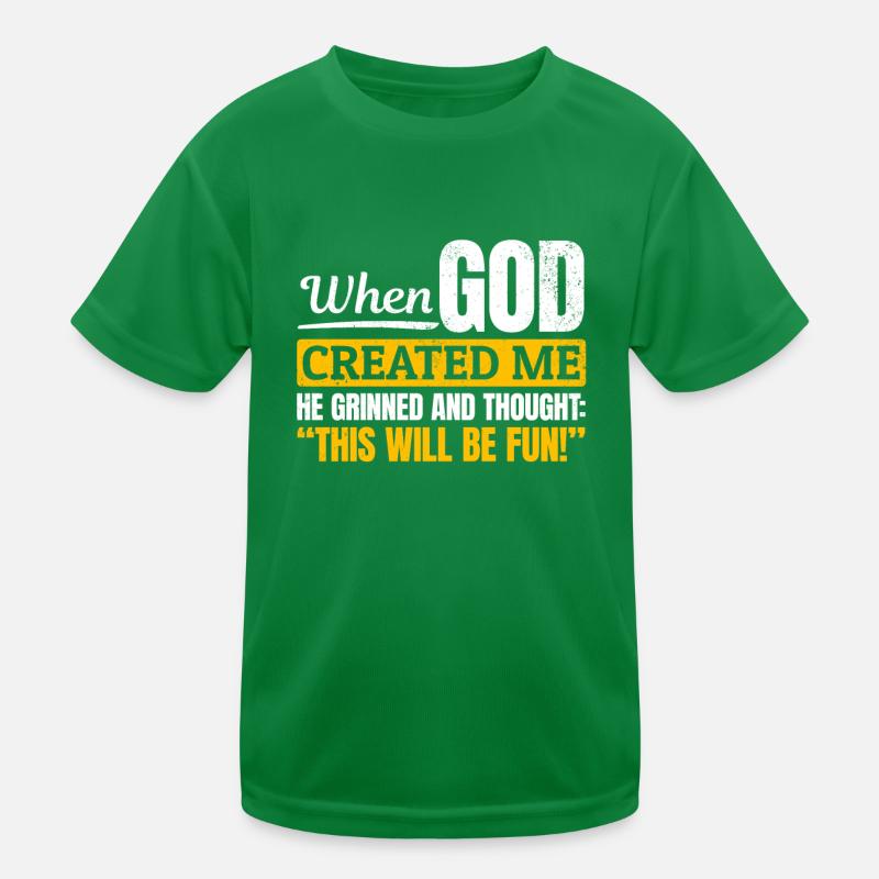 Als Gott mich schuf, dachte er, das wird lustig Kinder Funktions-T-Shirt