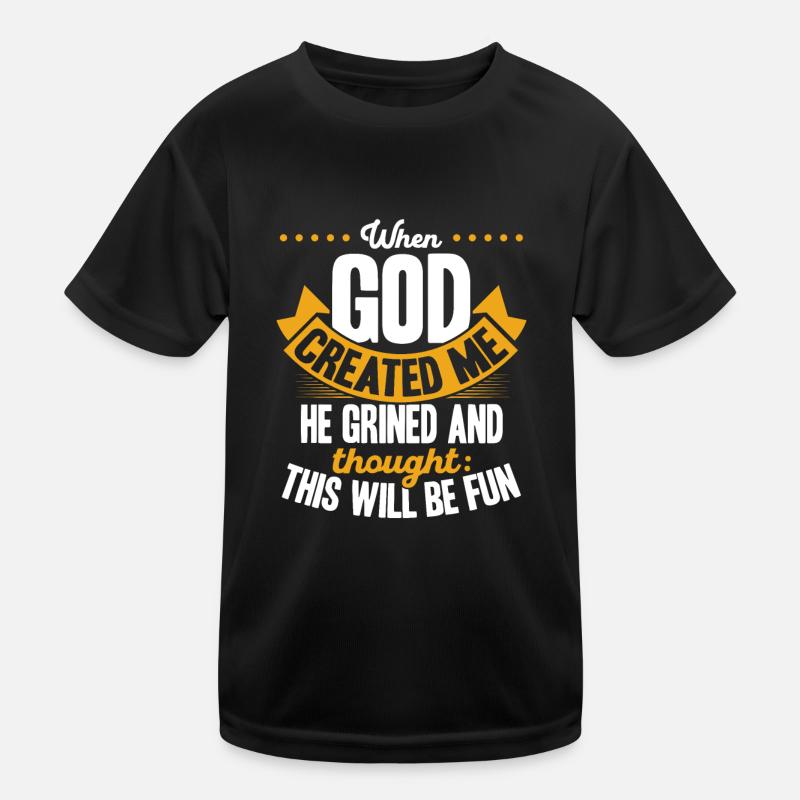 Als Gott mich schuf, dachte er, das wird lustig Kinder Funktions-T-Shirt