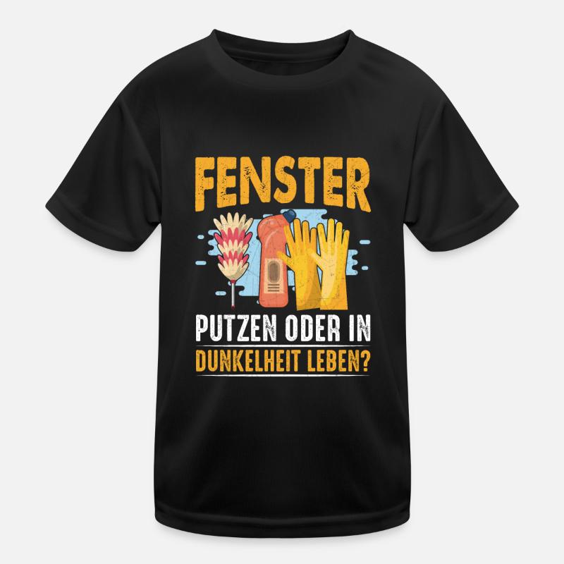 Fenster putzen oder in Dunkelheit leben Sarkasmus Kinder Funktions-T-Shirt