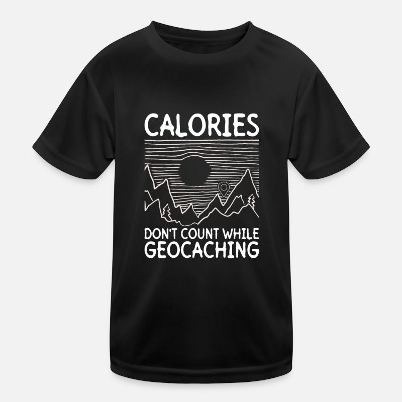 Calories don't count in geocaching - Geocaching Kids Functional T-Shirt