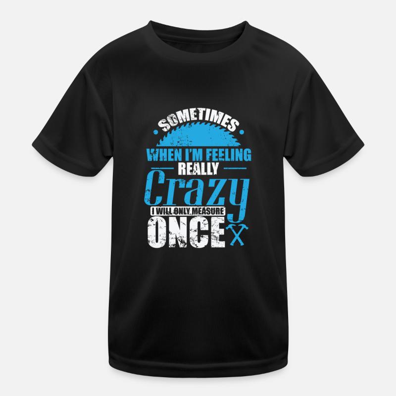 Sometimes when I'n Feeling Crazy Waldarbeiter Kinder Funktions-T-Shirt