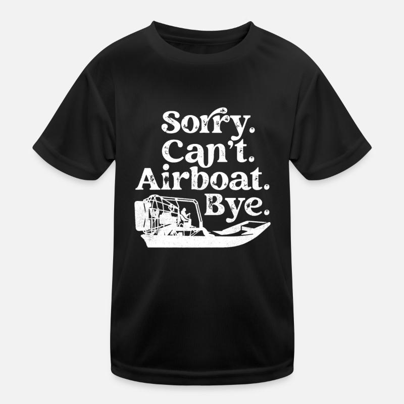 Sorry. Can't. Airboat. Bye. Hydroplane Propeller S Kinder Funktions-T-Shirt