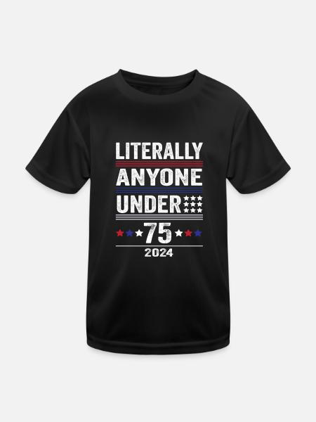Literally Anyone Under 75 Funny President - Kids Functional T-Shirt - black - Front