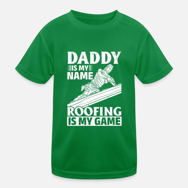 Daddy Is My Name Roofing Is My Game - Dad Roofing Kids Functional T-Shirt
