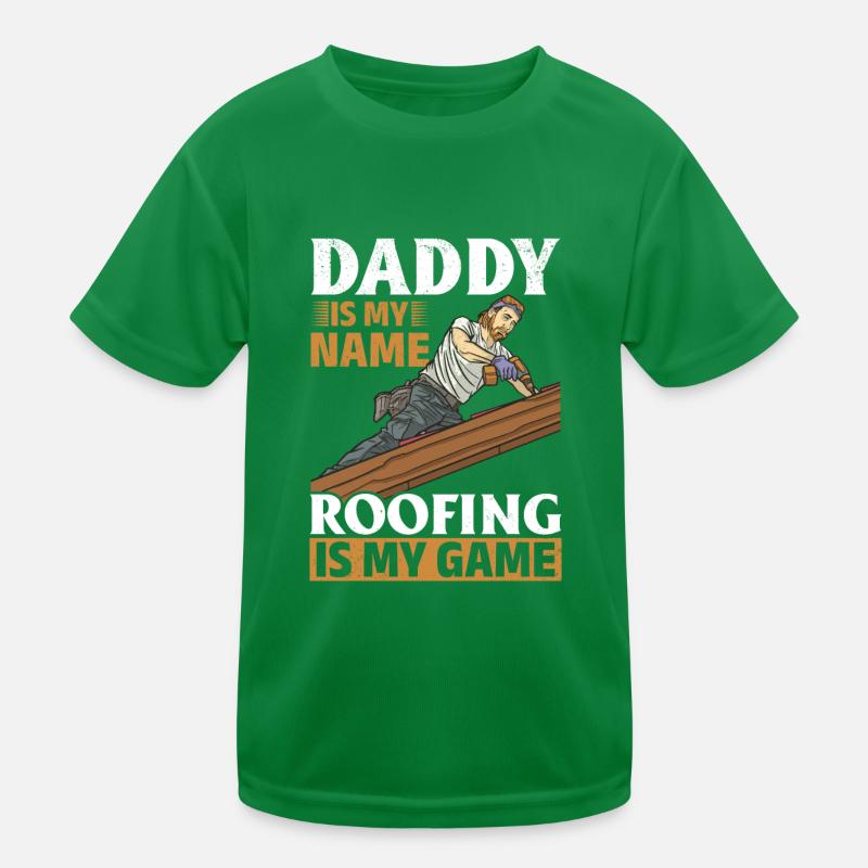 Daddy Is My Name Roofing Is My Game - Roofing Dad Kids Functional T-Shirt