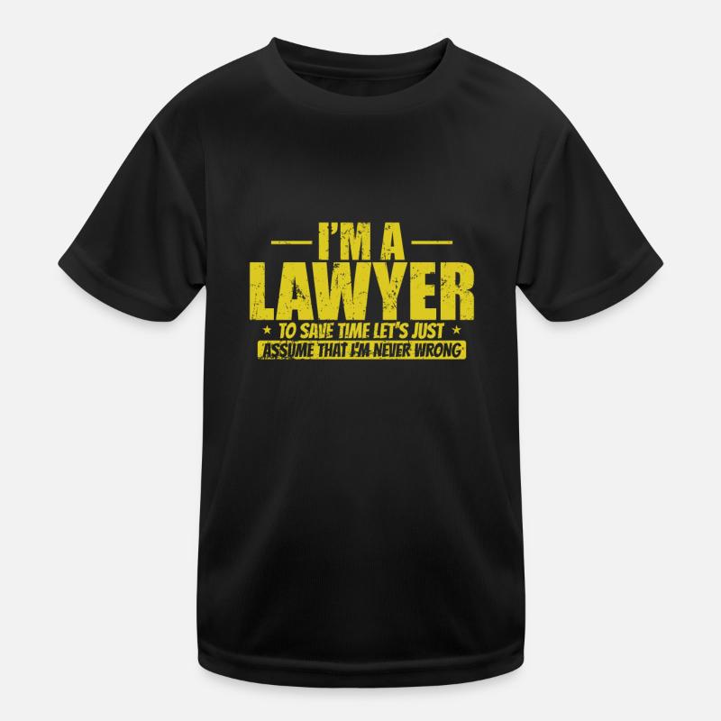 I'm a Lawyer to save Time I'm never wrong Kinder Funktions-T-Shirt