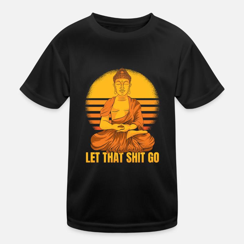 Buddha Buddhist Humor Buddha Lass Den Scheiß Los Kinder Funktions-T-Shirt