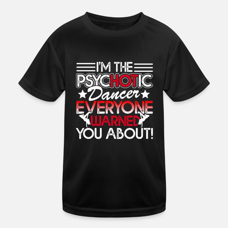 Dancer I'm The Psychotic Dancer Kids Functional T-Shirt