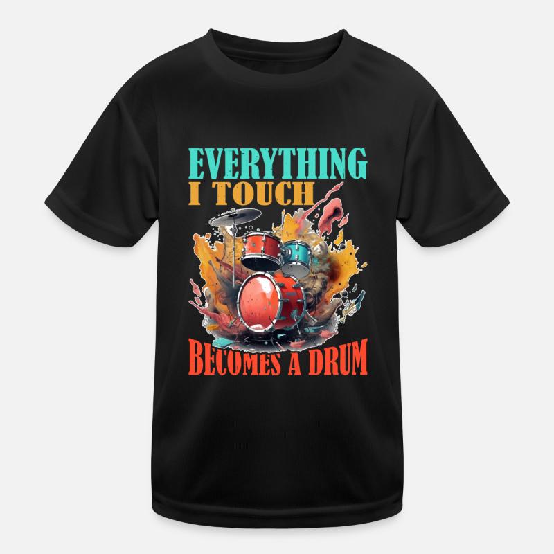 Everything I Touch Becomes A Drum 19 Kids Functional T-Shirt