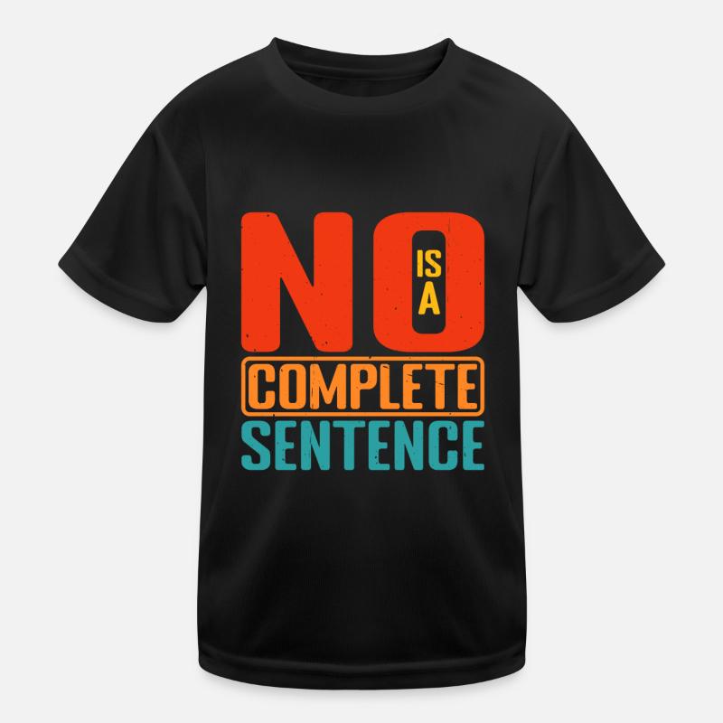 No Is A Complete Sentence 28 Kids Functional T-Shirt