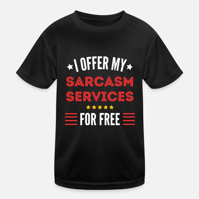 I offer my Sarcasm Services for Free Kids Functional T-Shirt