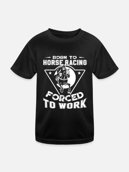 Horse Racing Born To Horse Racing Forced To Work - Kids Functional T-Shirt - black - Front