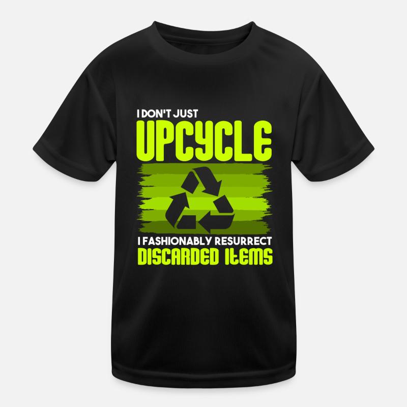 I Don't Just Upcycle, I Resurrect Discarded Items Kids Functional T-Shirt
