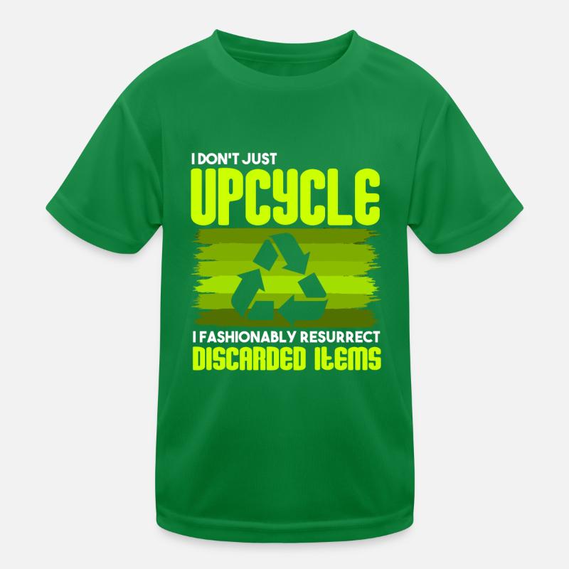 I Don't Just Upcycle, I Resurrect Discarded Items Kids Functional T-Shirt