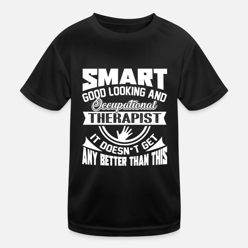 Smart Good Looking Occupational Therapist Kids Functional T-Shirt