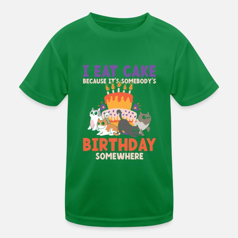 Eat Cake Somebody's Birthday Somewhere Kinder Funktions-T-Shirt