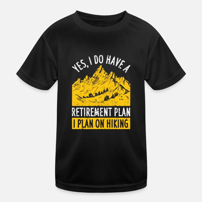 Yes, I have a retirement plan and plan to Kids Functional T-Shirt