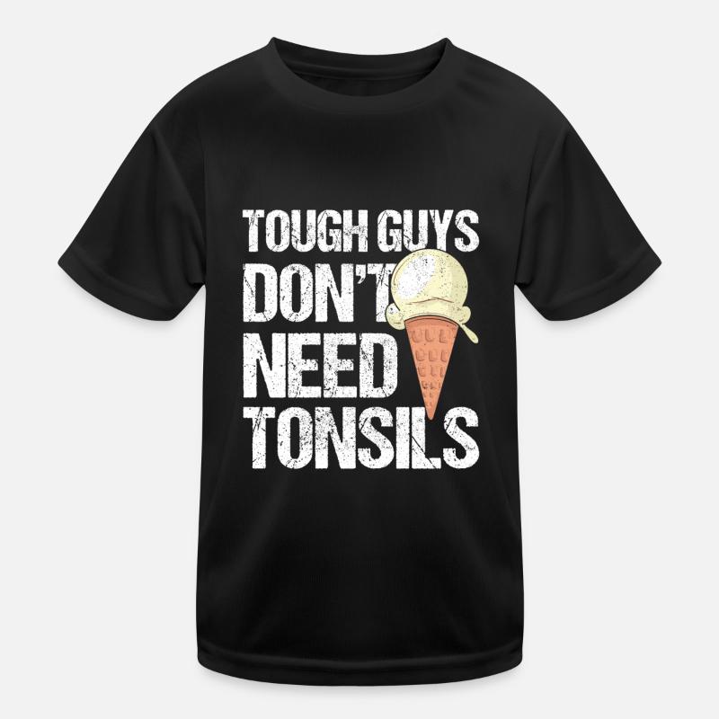 Tough Guys Don't Need Tonsils Ice Cream Kids Functional T-Shirt