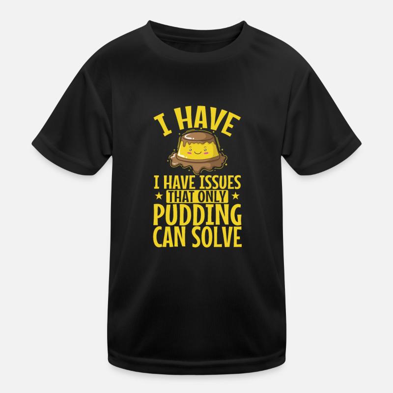 I have Issues That only Pudding can Solve Kinder Funktions-T-Shirt